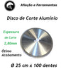 Disco Corte Alumínio Ø 25 cm x 100 dentes